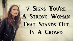 Read more about the article 7 Signs You’re A Strong Woman That Stands Out In A Crowd