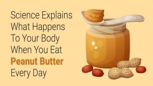 Read more about the article Science Explains What Happens To Your Body When You Eat Peanut Butter Every Day