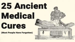 Read more about the article 25 Ancient Medical Cures (Most People Have Forgotten)